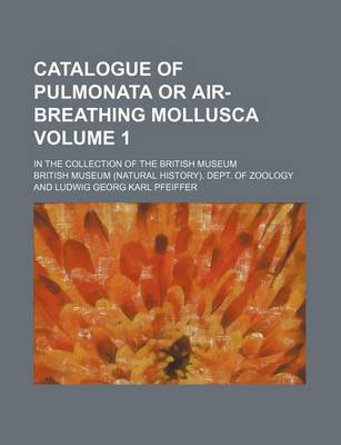 Book cover for Catalogue of Pulmonata or Air-Breathing Mollusca Volume 1; In the Collection of the British Museum