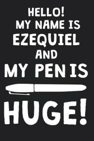 Cover of Hello! My Name Is EZEQUIEL And My Pen Is Huge!