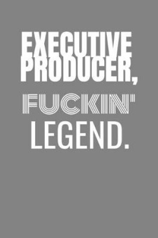 Cover of Executive Producer Fucking Legend