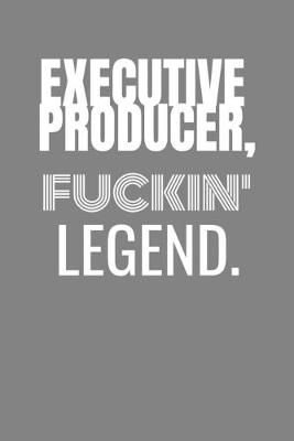 Book cover for Executive Producer Fucking Legend