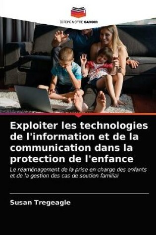 Cover of Exploiter les technologies de l'information et de la communication dans la protection de l'enfance