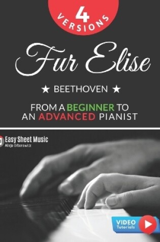Cover of Fur Elise - Beethoven - 4 Versions - From a Beginner to an Advanced Pianist!