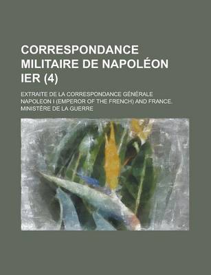 Book cover for Correspondance Militaire de Napoleon Ier; Extraite de La Correspondance Generale (4)