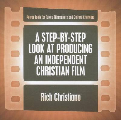 Book cover for A Step-By-Step Look at Producing an Independent Christian Film