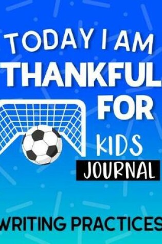 Cover of Today I am Thankful for Kids Journal Writing Practices