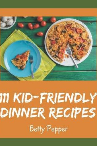 Cover of 111 Kid-Friendly Dinner Recipes