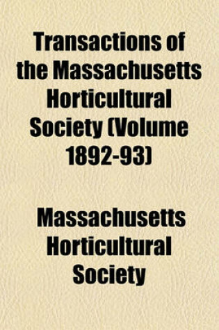 Cover of Transactions of the Massachusetts Horticultural Society (Volume 1892-93)