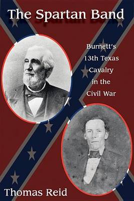 Book cover for Spartan Band: Burnett's 13th Texas Cavalry in the Civil War. War and Southwest Series, Number 9.