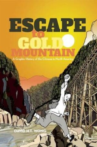 Cover of Escape to Gold Mountain: A Graphic History of the Chinese in North America