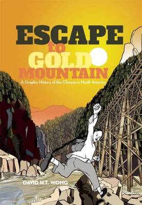 Book cover for Escape to Gold Mountain: A Graphic History of the Chinese in North America