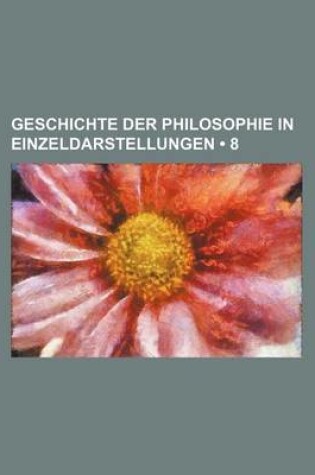 Cover of Geschichte Der Philosophie in Einzeldarstellungen (8)