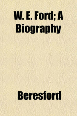 Cover of W. E. Ford; A Biography