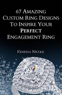 Cover of 67 Amazing Custom Ring Designs to Inspire Your Perfect Engagement Ring