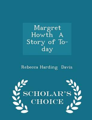 Book cover for Margret Howth a Story of To-Day - Scholar's Choice Edition