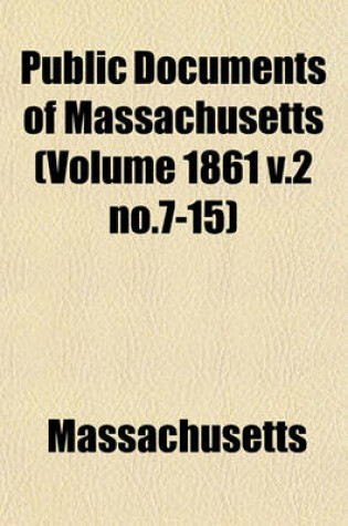 Cover of Public Documents of Massachusetts (Volume 1861 V.2 No.7-15)