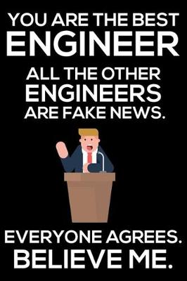 Book cover for You Are The Best Engineer All The Other Engineers Are Fake News. Everyone Agrees. Believe Me.