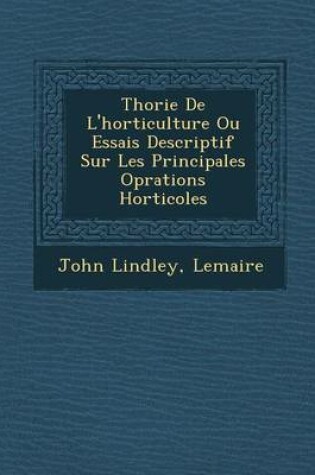 Cover of Th Orie de L'Horticulture Ou Essais Descriptif Sur Les Principales Op Rations Horticoles