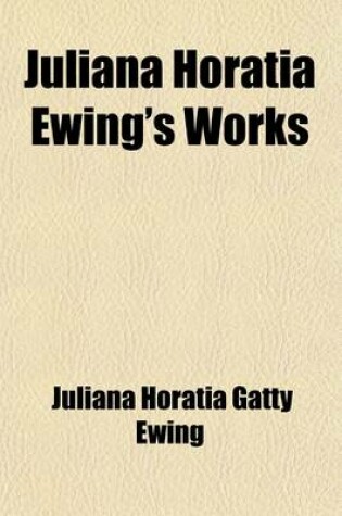 Cover of Juliana Horatia Ewing's Works (Volume 11); Mary's Meadow Snap-Dragons Dandelion Clocks and Other Stories