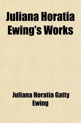 Book cover for Juliana Horatia Ewing's Works (Volume 11); Mary's Meadow Snap-Dragons Dandelion Clocks and Other Stories