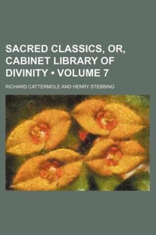 Cover of Sacred Classics, Or, Cabinet Library of Divinity (Volume 7)