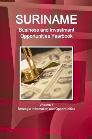 Cover of Suriname Business and Investment Opportunities Yearbook Volume 1 Strategic Information and Opportunities