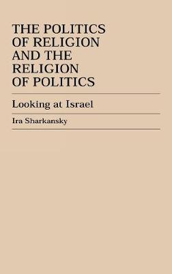 Book cover for The Politics of Religion and the Religion of Politics