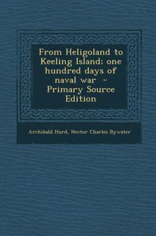 Cover of From Heligoland to Keeling Island; One Hundred Days of Naval War - Primary Source Edition