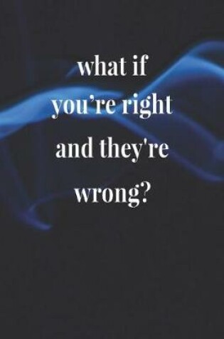 Cover of What If You're Right And They're Wrong