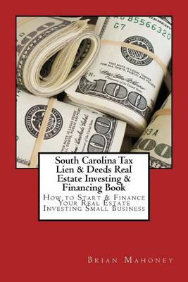 Book cover for South Carolina Tax Lien & Deeds Real Estate Investing & Financing Book
