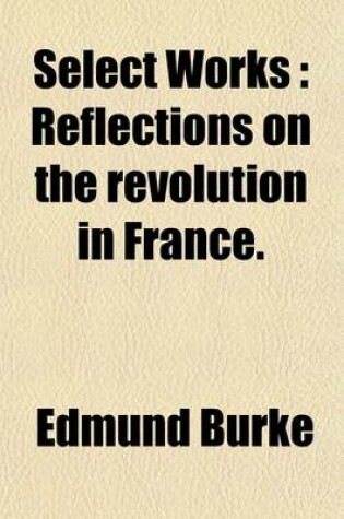 Cover of Select Works Volume 2; Reflections on the Revolution in France