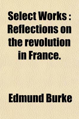 Book cover for Select Works Volume 2; Reflections on the Revolution in France