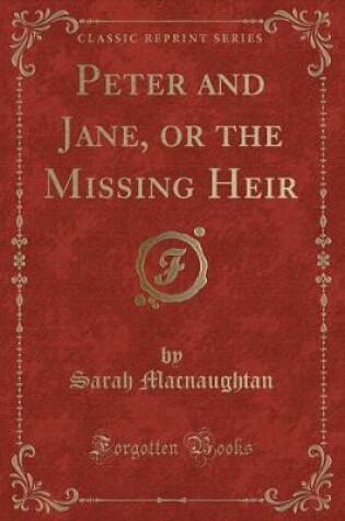 Cover of Peter and Jane, or the Missing Heir (Classic Reprint)