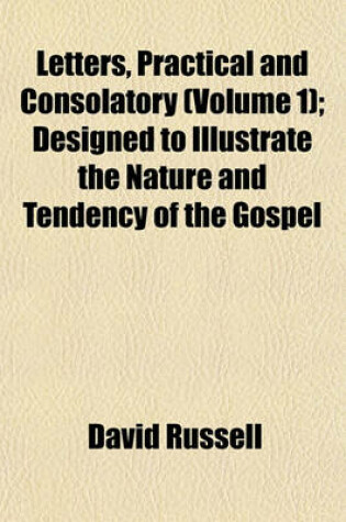 Cover of Letters, Practical and Consolatory (Volume 1); Designed to Illustrate the Nature and Tendency of the Gospel