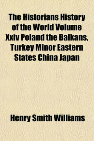 Cover of The Historians History of the World Volume XXIV Poland the Balkans, Turkey Minor Eastern States China Japan