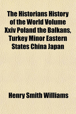 Book cover for The Historians History of the World Volume XXIV Poland the Balkans, Turkey Minor Eastern States China Japan