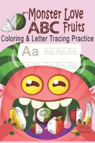 Cover of Monster Love ABC Fruits Coloring & Letter Tracing Practice