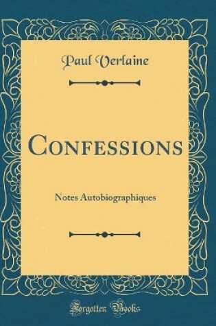 Cover of Confessions: Notes Autobiographiques (Classic Reprint)