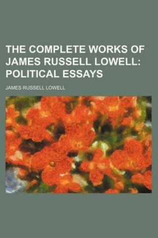 Cover of The Complete Works of James Russell Lowell; Political Essays