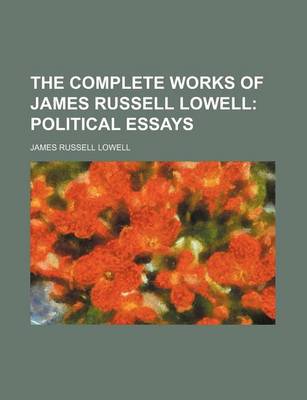 Book cover for The Complete Works of James Russell Lowell; Political Essays