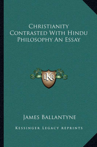 Cover of Christianity Contrasted with Hindu Philosophy an Essay