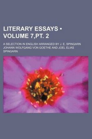 Cover of Literary Essays (Volume 7, PT. 2); A Selection in English Arranged by J. E. Spingarn