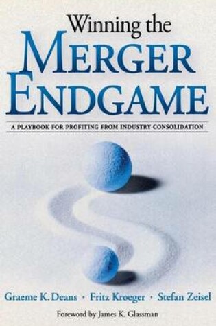 Cover of Winning the Merger Endgame: A Playbook for Profiting from Industry Consolidation