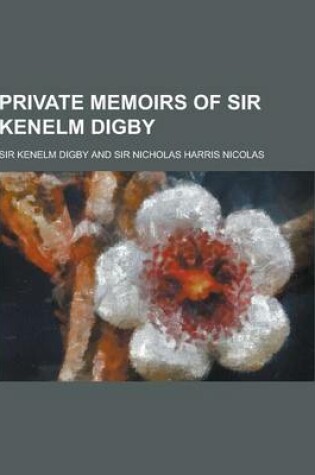 Cover of Private Memoirs of Sir Kenelm Digby