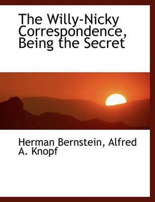 Book cover for The Willy-Nicky Correspondence, Being the Secret