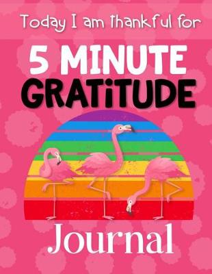 Book cover for 5 Minute Gratitude Journal Today I am Thankful For