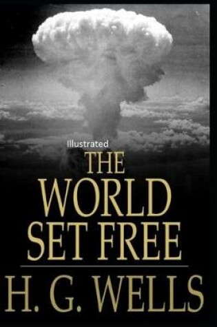 Cover of The World Set Free Illustrated