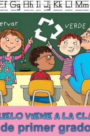 Cover of Abuelo Viene a la Clase de Primer Grado (Grandpa Comes to First Grade)