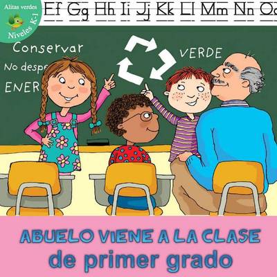 Cover of Abuelo Viene a la Clase de Primer Grado (Grandpa Comes to First Grade)