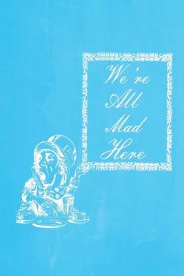 Cover of Alice in Wonderland Pastel Chalkboard Journal - We're All Mad Here (Light Blue)