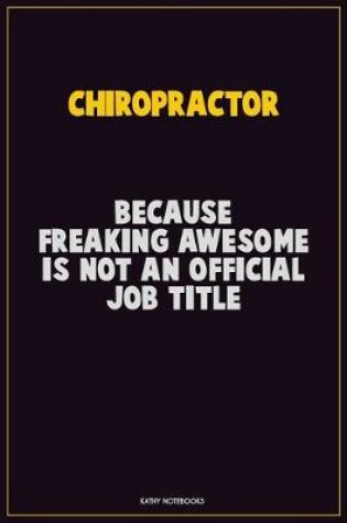 Cover of Chiropractor, Because Freaking Awesome Is Not An Official Job Title